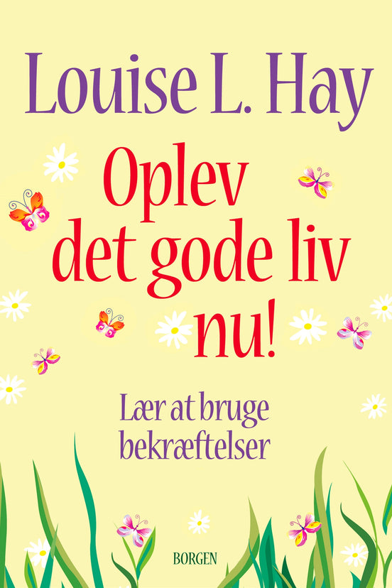 Louise L. Hay - Oplev det gode liv nu.